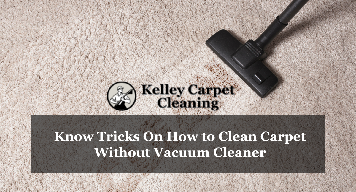 Know Tricks On How to Clean Carpet Without Vacuum Cleaner